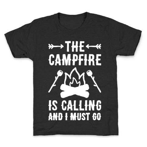 The Campfire Is Calling And I Must Go Kids T-Shirt