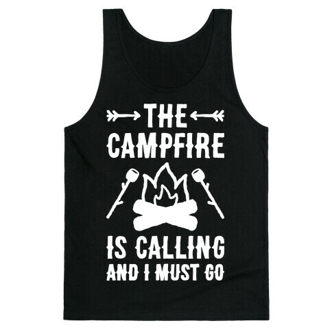The Campfire Is Calling And I Must Go Tank Top