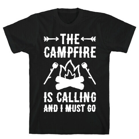 The Campfire Is Calling And I Must Go T-Shirt