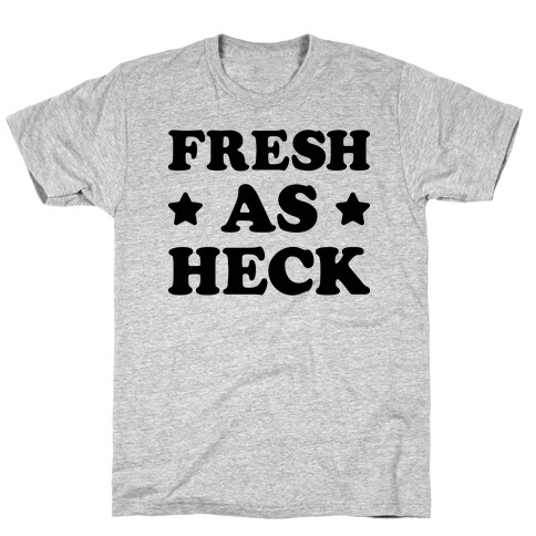 Fresh As Heck T-Shirt