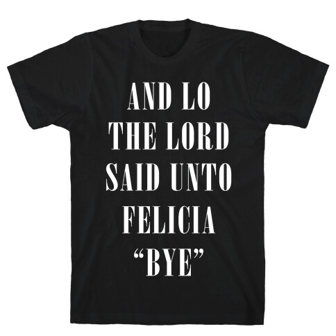 And Lo The Lord Said Unto Felicia T-Shirt