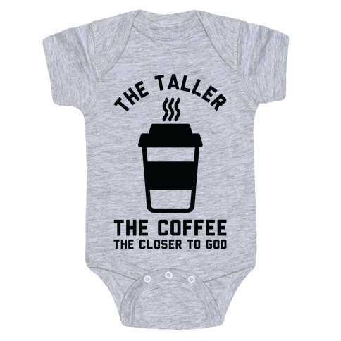 The Taller the Coffee The Closer to God Baby One-Piece