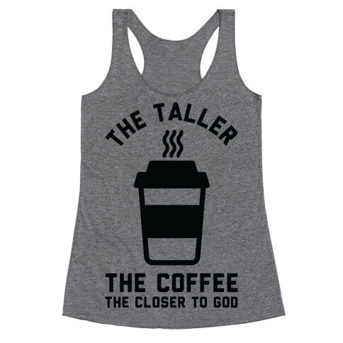 The Taller the Coffee The Closer to God Racerback Tank Top