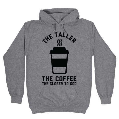 The Taller the Coffee The Closer to God Hooded Sweatshirt