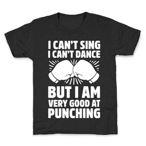 I Can't Sing I Can't Dance But I Am Very Good At Punching Kids T-Shirt