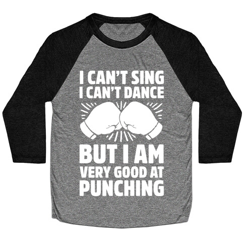 I Can't Sing I Can't Dance But I Am Very Good At Punching Baseball Tee