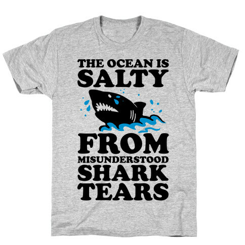The Ocean Is Salty From Misunderstood Shark Tears T-Shirt