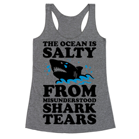 The Ocean Is Salty From Misunderstood Shark Tears Racerback Tank Top