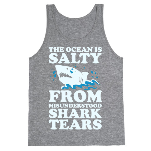 The Ocean Is Salty From Misunderstood Shark Tears Tank Top