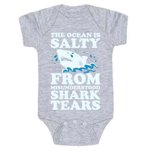 The Ocean Is Salty From Misunderstood Shark Tears Baby One-Piece