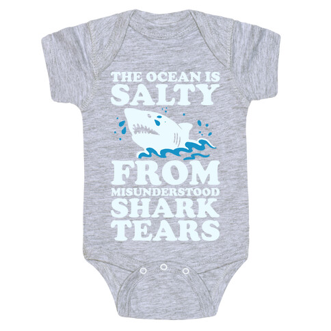 The Ocean Is Salty From Misunderstood Shark Tears Baby One-Piece