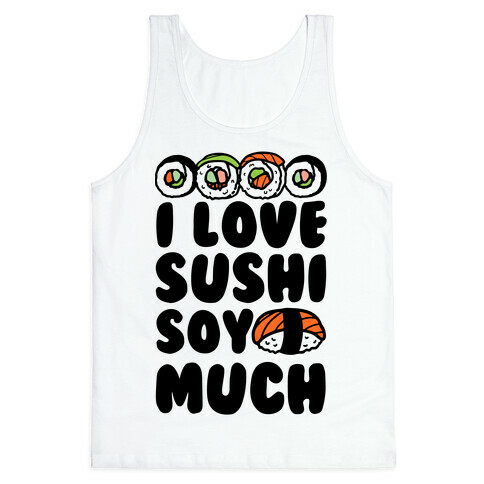 I Love Sushi Soy Much Tank Top