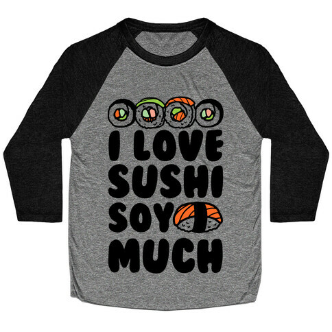 I Love Sushi Soy Much Baseball Tee
