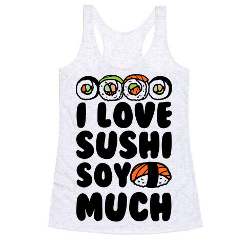 I Love Sushi Soy Much Racerback Tank Top