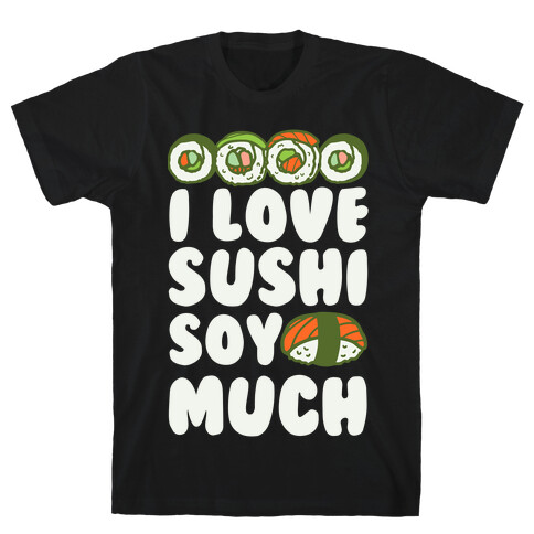 I Love Sushi Soy Much T-Shirt
