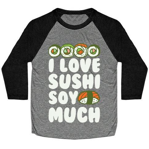 I Love Sushi Soy Much Baseball Tee