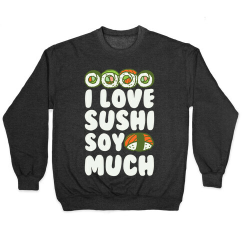 I Love Sushi Soy Much Pullover
