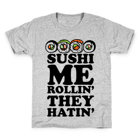 Sushi Me Rollin They Hatin Kids T-Shirt