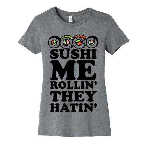 Sushi Me Rollin They Hatin Womens T-Shirt