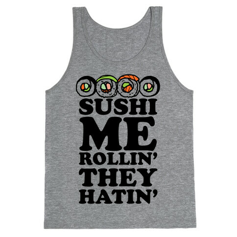 Sushi Me Rollin They Hatin Tank Top