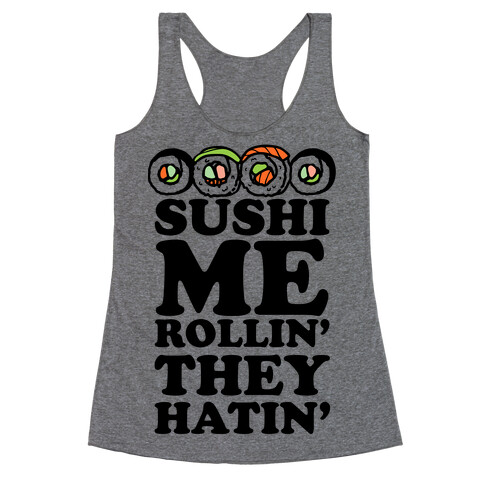 Sushi Me Rollin They Hatin Racerback Tank Top