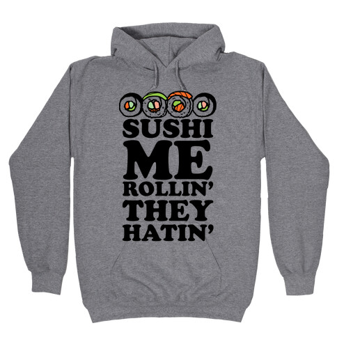 Sushi Me Rollin They Hatin Hooded Sweatshirt