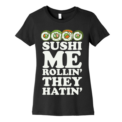 Sushi Me Rollin They Hatin Womens T-Shirt