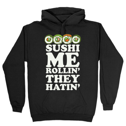 Sushi Me Rollin They Hatin Hooded Sweatshirt
