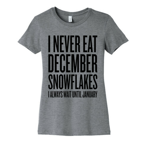 I Never Eat December Snowflakes Womens T-Shirt