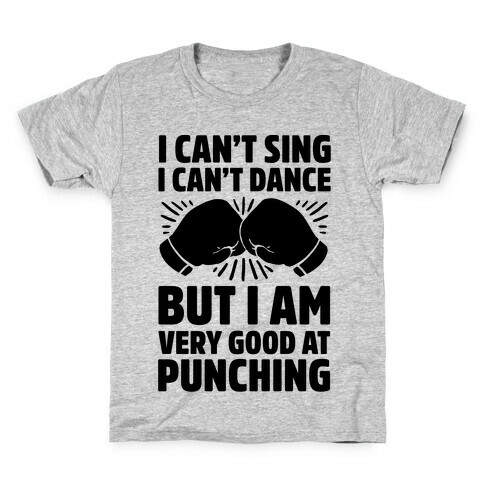 I Can't Sing I Can't Dance But I Am Very Good At Punching Kids T-Shirt