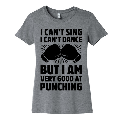 I Can't Sing I Can't Dance But I Am Very Good At Punching Womens T-Shirt