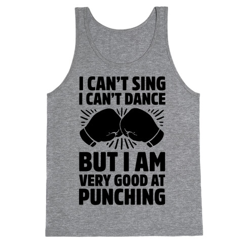 I Can't Sing I Can't Dance But I Am Very Good At Punching Tank Top