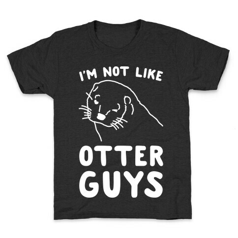 I'm Not Like The Otter Guys White Print Kids T-Shirt