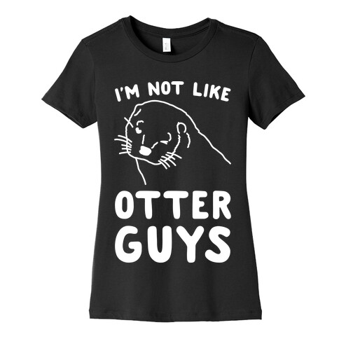 I'm Not Like The Otter Guys White Print Womens T-Shirt