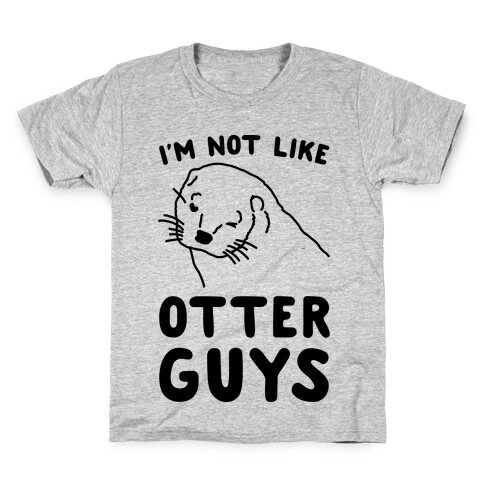 I'm Not Like The Otter Guys Kids T-Shirt