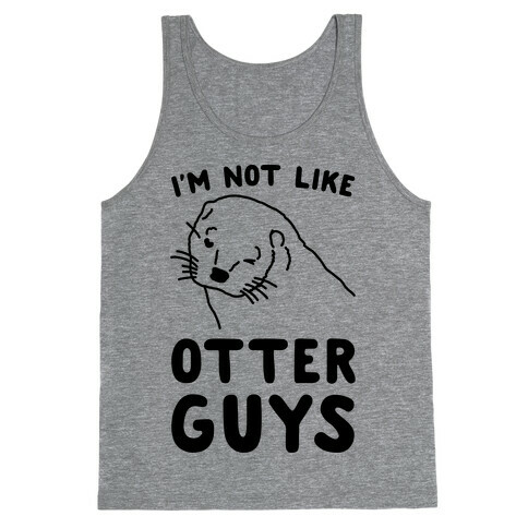 I'm Not Like The Otter Guys Tank Top