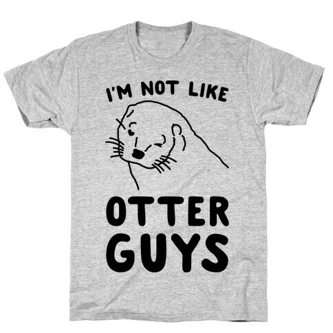 I'm Not Like The Otter Guys T-Shirt