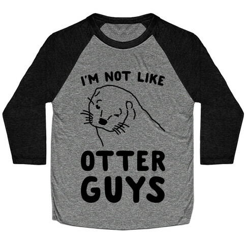 I'm Not Like The Otter Guys Baseball Tee