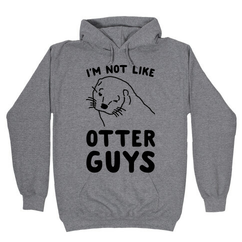 I'm Not Like The Otter Guys Hooded Sweatshirt