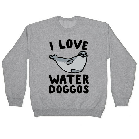 I Love Water Doggos  Pullover