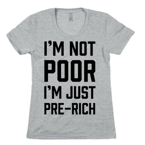 I'm Not Poor Womens T-Shirt