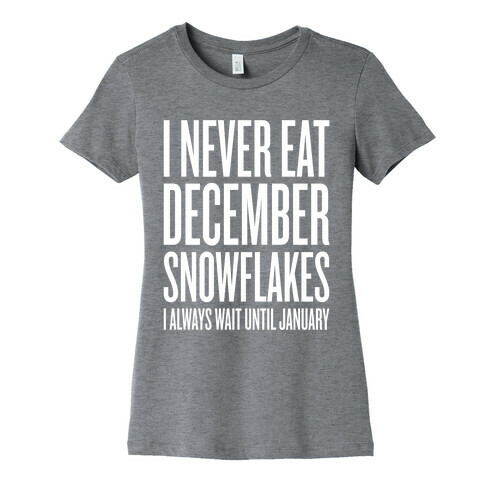 I Never Eat December Snowflakes Womens T-Shirt