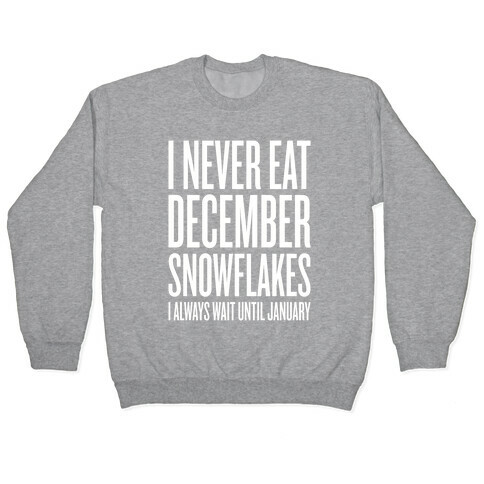 I Never Eat December Snowflakes Pullover