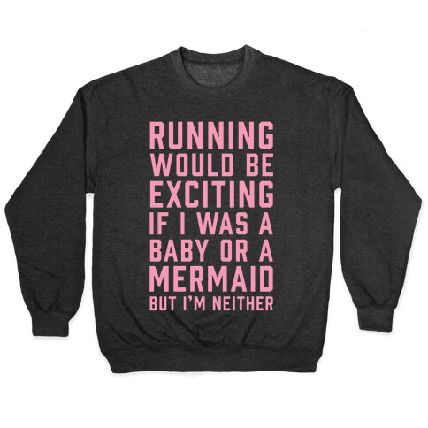 Running Would Be Exciting Pullover