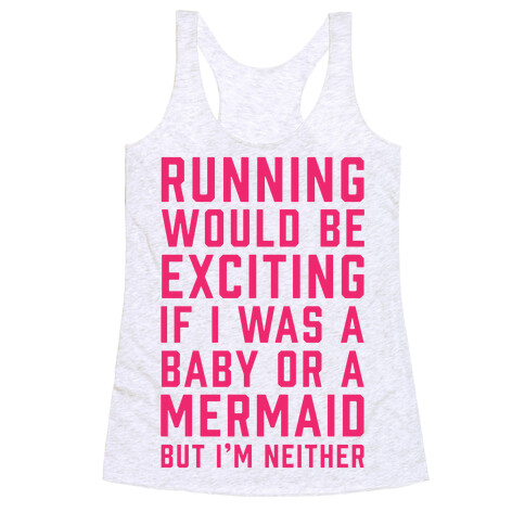 Running Would Be Exciting Racerback Tank Top