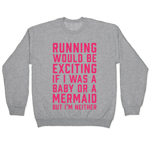 Running Would Be Exciting Pullover