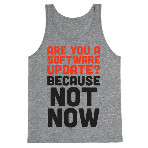 Are You A Software Update? Because Not Now Tank Top