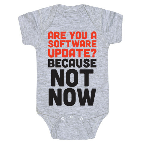 Are You A Software Update? Because Not Now Baby One-Piece