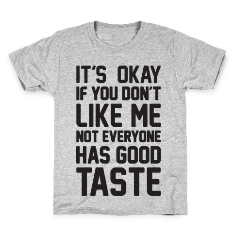 It's Okay If You Don't Like Me Not Everyone Has Good Taste Kids T-Shirt