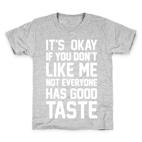 It's Okay If You Don't Like Me Not Everyone Has Good Taste Kids T-Shirt